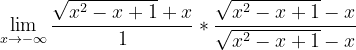 \dpi{120} \lim_{x\rightarrow -\infty }\frac{\sqrt{x^{2}-x+1}+x}{1}*\frac{\sqrt{x^{2}-x+1}-x}{\sqrt{x^{2}-x+1}-x}